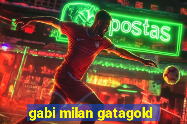 gabi milan gatagold