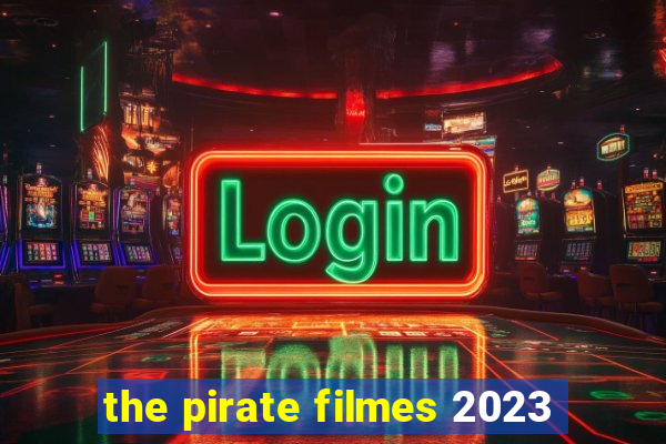 the pirate filmes 2023