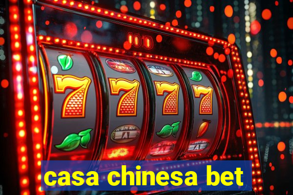 casa chinesa bet