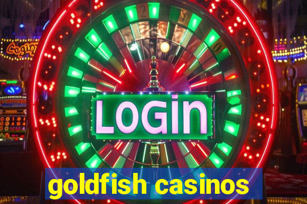 goldfish casinos