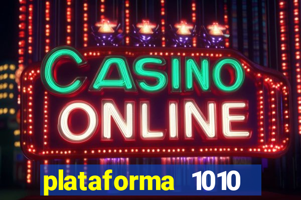 plataforma 1010 jogo do tigre