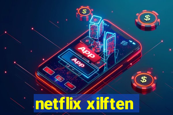 netflix xilften