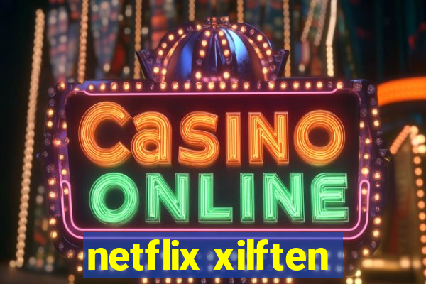 netflix xilften