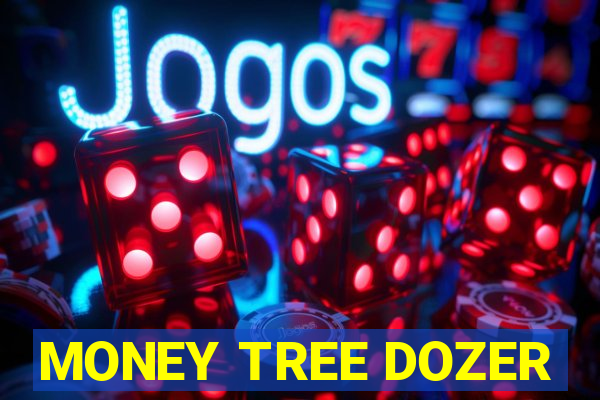 MONEY TREE DOZER