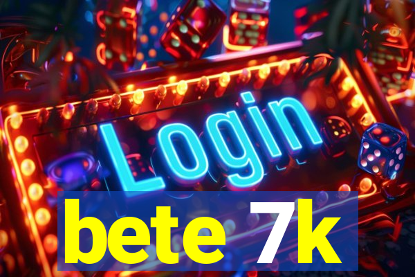 bete 7k
