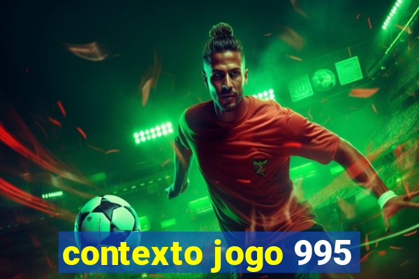 contexto jogo 995