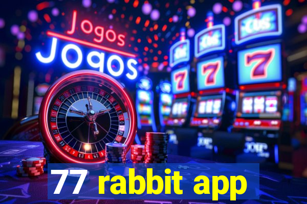 77 rabbit app