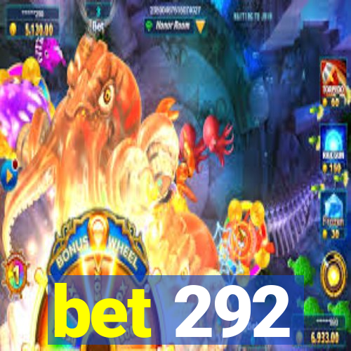 bet 292