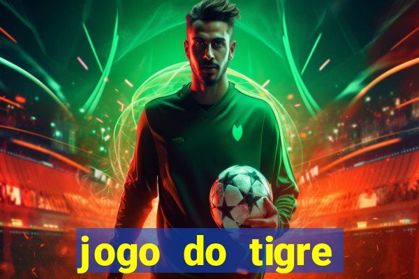 jogo do tigre ganha dinheiro mesmo