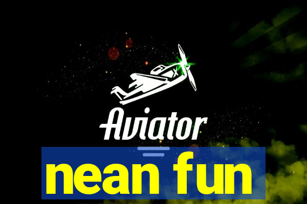 nean fun