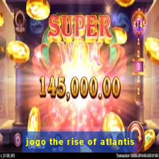 jogo the rise of atlantis