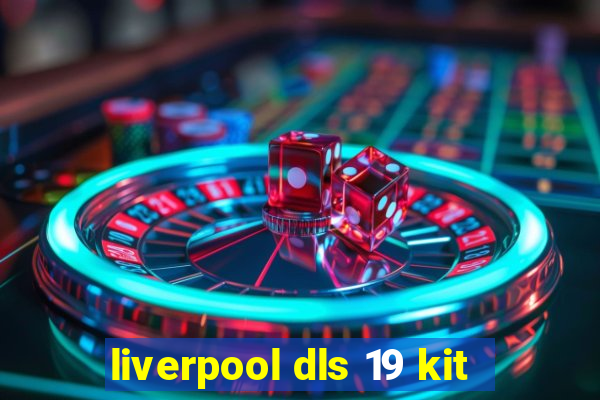liverpool dls 19 kit