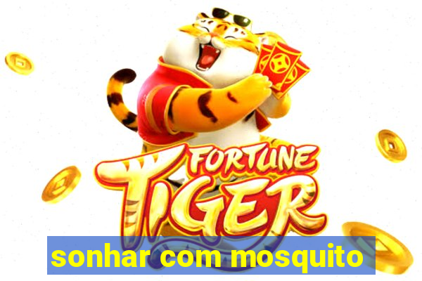 sonhar com mosquito