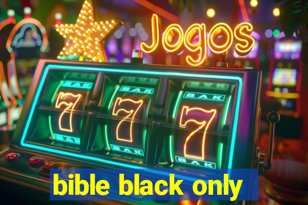 bible black only