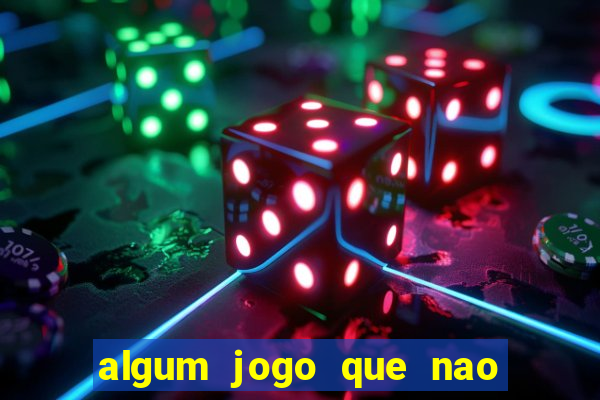 algum jogo que nao precisa depositar dinheiro