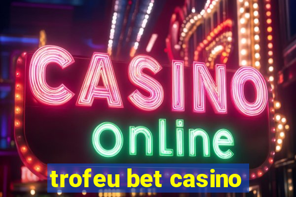 trofeu bet casino