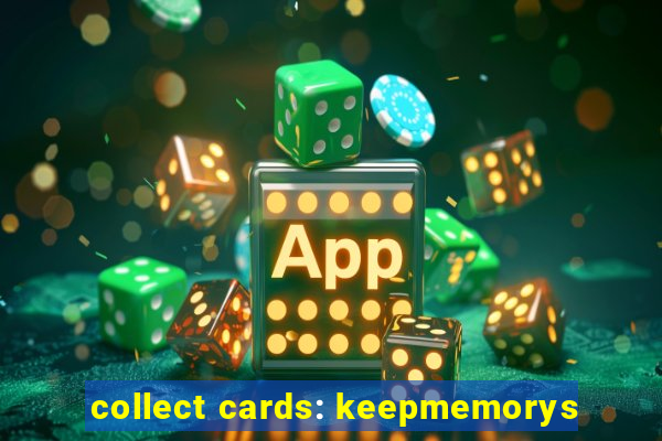 collect cards: keepmemorys