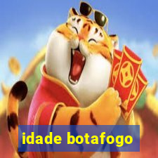 idade botafogo