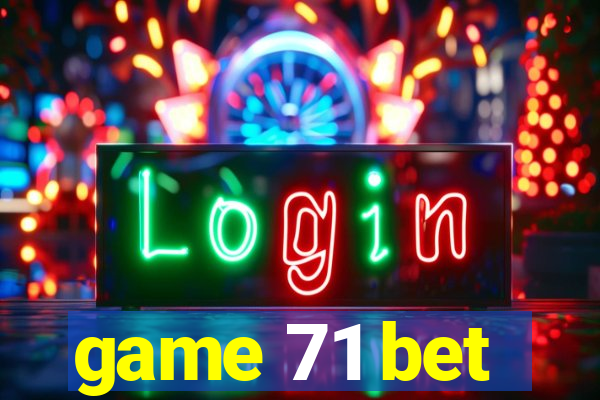 game 71 bet