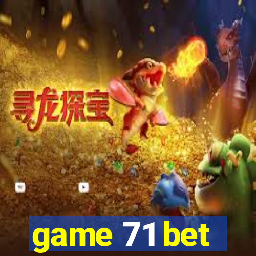 game 71 bet