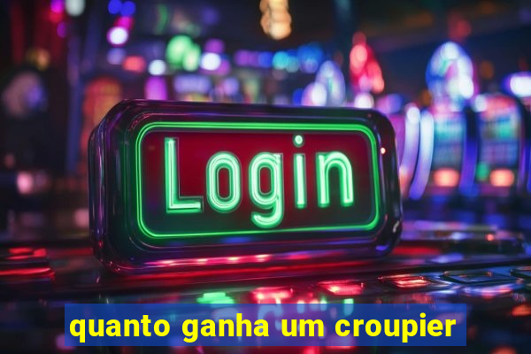 quanto ganha um croupier