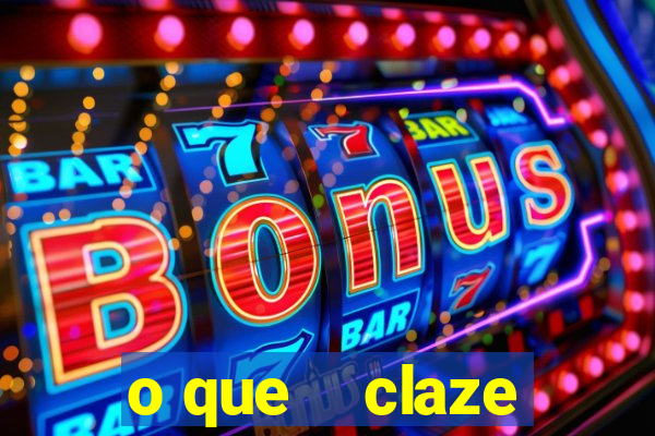 o que    claze