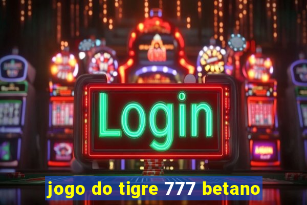 jogo do tigre 777 betano