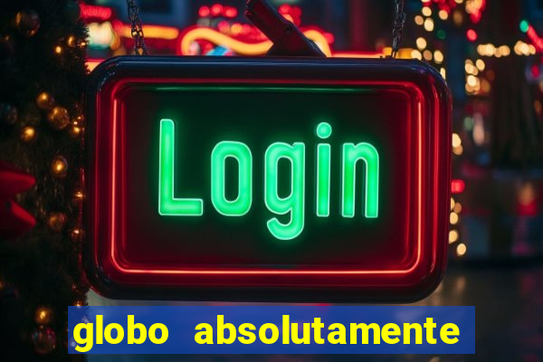 globo absolutamente sobretudo 2018