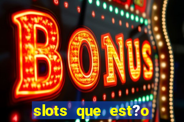 slots que est?o pagando agora