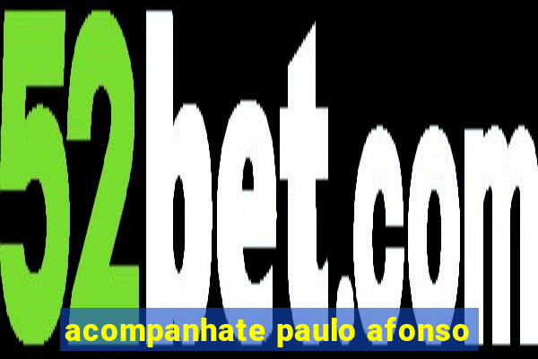 acompanhate paulo afonso