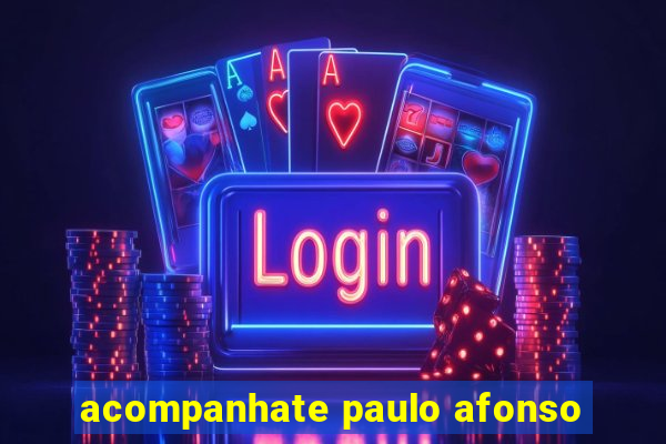 acompanhate paulo afonso