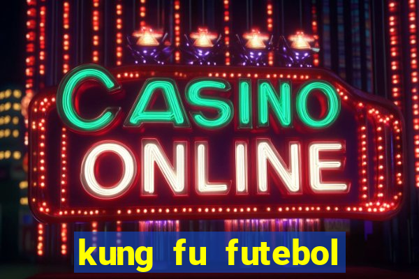 kung fu futebol clube filme completo dublado