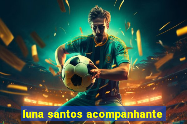 luna santos acompanhante