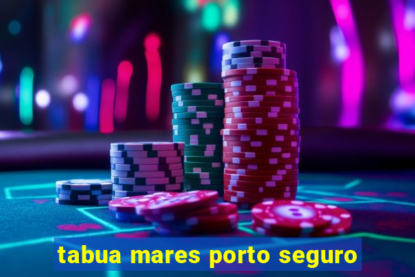 tabua mares porto seguro