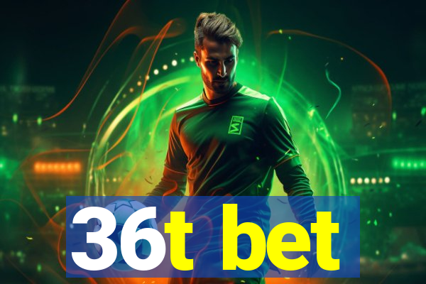 36t bet