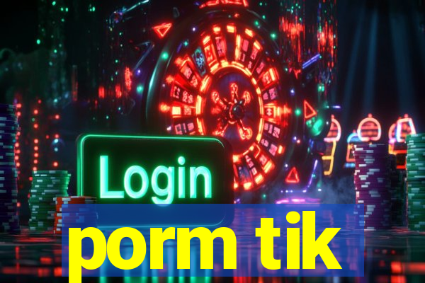 porm tik