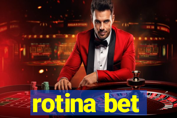 rotina bet