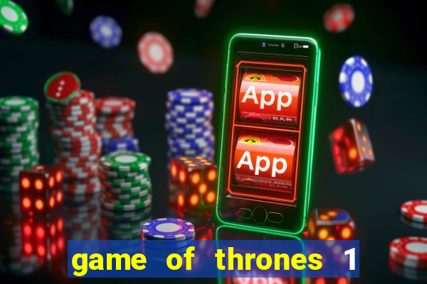game of thrones 1 temporada online