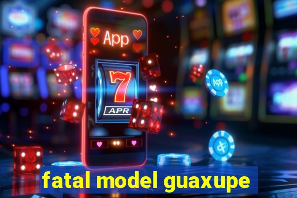 fatal model guaxupe