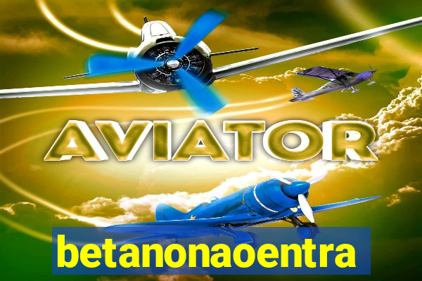 betanonaoentra