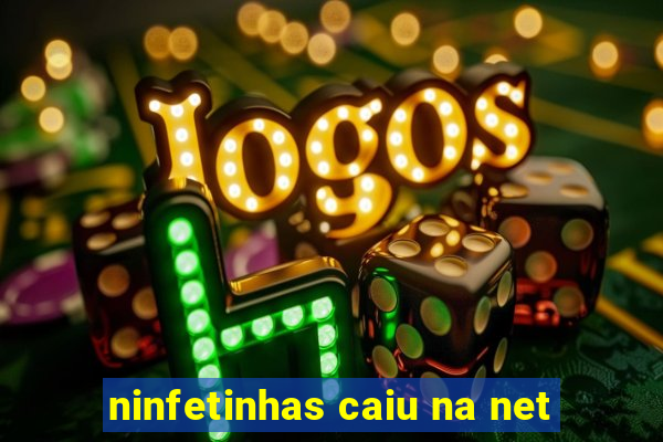 ninfetinhas caiu na net