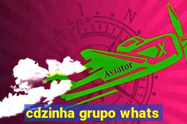 cdzinha grupo whats