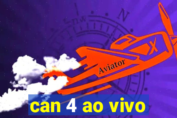 can 4 ao vivo