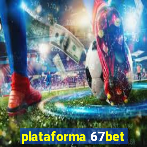 plataforma 67bet
