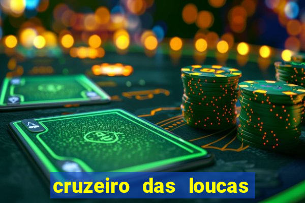 cruzeiro das loucas onde assistir