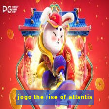 jogo the rise of atlantis